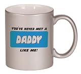 YOUVE NEVER MET A DADDY LIKE ME! Coffee Mug Metallic Silver 11 oz
