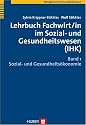 Lehrbuch Fachwirt/in im Sozial- und Gesundheitswesen (IHK). Bd. 1: Sozial- und Gesundheits&ouml;konomie