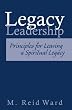 Legacy Leadership: Principles For Leaving a Spiritual Legacy