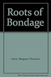 Roots of bondage