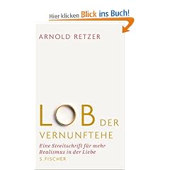 Lob der Vernunftehe: Eine Streitschrift f�r mehr Realismus in der Liebe