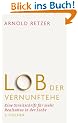 Lob der Vernunftehe: Eine Streitschrift f�r mehr Realismus in der Liebe