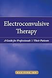 Electroconvulsive therapy : a guide for professionals and their patients