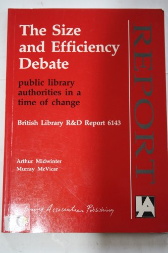 Size and Efficiency Debate: Public Library Authorities in a Time of Change (British Library Research & Development Reports)
