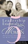 5 Leadership Essentials For Women: Developing Your Ability to Make Things Happen