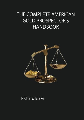 The Complete American Gold Prospector's Handbook, by Richard Blake