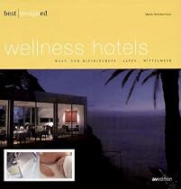 Best designed wellness hotels 3. West- und Mitteleuropa, Alpen, Mittelmeer