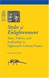 Styles Of Enlightenment : Taste, Politics And Authorship  In Eighteenth-century France