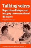 Talking Voices: Repetition, Dialogue and Imagery in Conversational Discourse (Studies in Interactional Sociolinguistics)