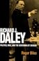 RICHARD J DALEY: POLITICS, RACE, AND THE GOVERNING OF CHICAGO