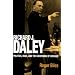 Richard J. Daley: Politics, Race, and the Governing of Chicago
