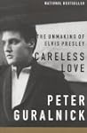 Careless Love: The Unmaking of Elvis...