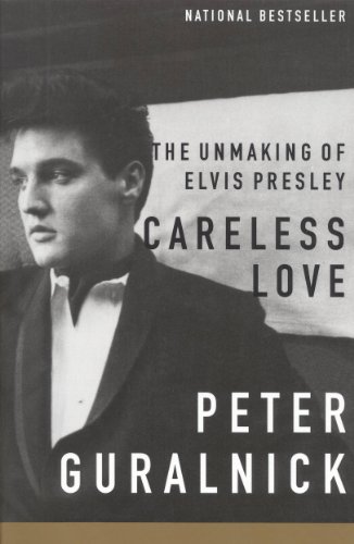 Careless Love: The Unmaking of Elvis Presley (Elvis Series Book 2)