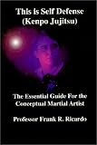 This is Self Defense (Kenpo Jujitsu) The Essential Guide For the Conceptual Martial Artist