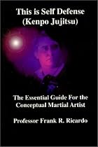 This is Self Defense (Kenpo Jujitsu) The Essential Guide For the Conceptual Martial Artist