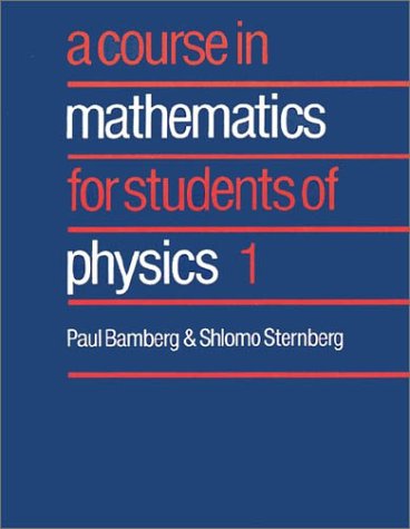 A Course in Mathematics for Students of Physics: v. 1 (Course in Mathematics for Students of Physics)