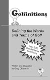 Golfinitions: Defining the Words and Terms of Golf