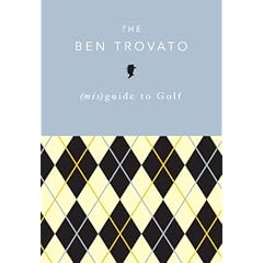 The Ben Trovato (Mis)Guide to Golf
