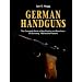 German Handguns: The Complete Book of the Pistols and Revolvers of Germany, 1869 to the Present