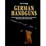 German Handguns: The Complete Book of the Pistols and Revolvers of Germany, 1869 to the Present