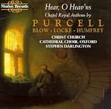 Hear, O Heav'ns: Chapel Royal Anthems