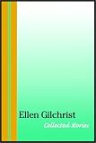 Ellen Gilchrist: Collected Stories