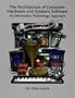 The Architecture of Computer Hardware Systems Software: An Information Technology Approach