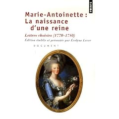 Marie-Antoinette : la naissance d'une reine : Lettres choisies