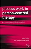 Process Work in Person-Centred Therapy
 Phenomenological and Existential Perspectives,
Richard Worsley