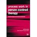 Process Work in Person-Centred Therapy: Phenomenological and Existential Perspectives