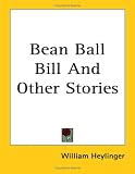 Bean Ball Bill And Other Stories