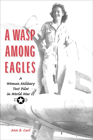 A WASP Among Eagles: A Woman Military Test Pilot in World War II