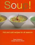 Soup!: Hot and Cold Recipes for All Seasons