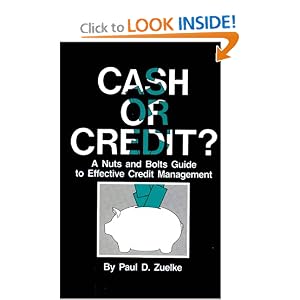 Click here to buy Cash or Credit? A Nuts and Bolts Guide to Effective Credit Management by Paul D. Zuelke.