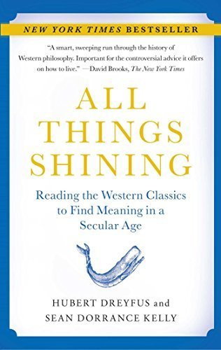 All Things Shining: Reading the Western Classics to Find Meaning in a Secular Age by Dreyfus, Hubert L., Kelly, Sean Dorrance (2011) Paperback