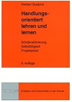 Handlungsorientiert lehren und lernen. Schüleraktivierung. Selbsttätigkeit. Projektarbeit