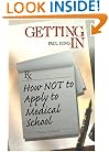 Getting In: How Not To Apply to Medical School (Medical Student Survival Series)