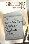 Getting In: How Not To Apply to Medical School (Medical Student Survival Series)