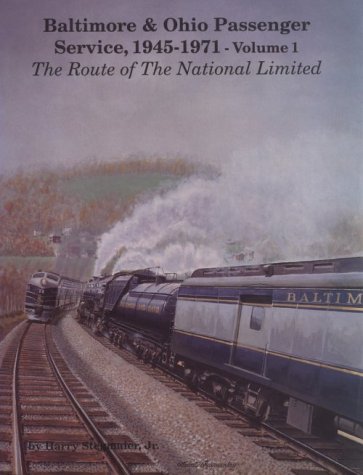 Route of the National Limited (Baltimore & Ohio Passenger Service, 1945-1971 , Vol 1)