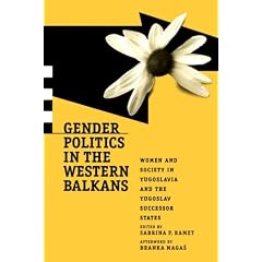 Gender Politics in the Western Balkans: Women, Society and Politics in Yugoslavia and the Yugoslav Successor States (Post-Communist Cultural Studies)