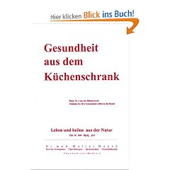 Gesundheit aus dem K�chenschrank: Leben und heilen aus Natur