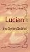 Lucian, the Syrian Satirist by Henry William Lovett Hime ISBN 1402141092
