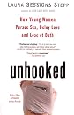 Unhooked: How Young Women Pursue Sex, Delay Love and Lose at Both