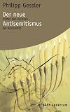 Der neue Antisemitismus - Hinter den Kulissen der Normalit&auml;t. - Philipp Gessler