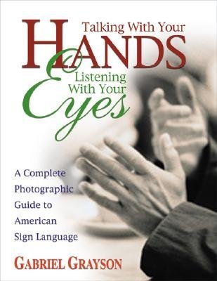 Talking with Your Hands, Listening with Your Eyes: A Complete Photographic Guide to American Sign Language [TALKING W/YOUR HANDS L], by aa