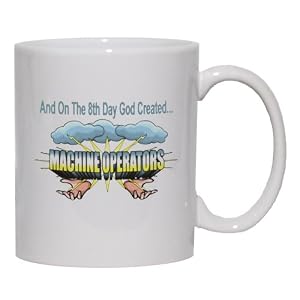 And On The 8th Day God Created MACHINE OPERATORS Mug for Coffee Hot Beverage 11 oz. BLACK by 