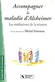 Accompagner la maladie d Alzheimer : Les médiations de la réussite