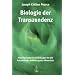 Biologie der Transzendenz: Neurobiologische Grundlagen f�r die harmonische Entfaltung des Menschen