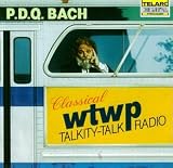 P.D.Q. [pseudonym of Peter Schickele] Bach - P.D.Q. Bach: WTWP Classical Talkity-Talk Radio