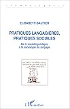 Pratiques langagières, pratiques sociales: De la sociolinguistique à la sociologie du langage